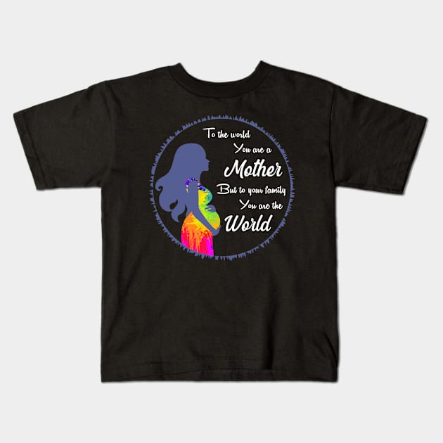 To the world you are a mother but to your family you are the world, best mom gift Kids T-Shirt by Parrot Designs